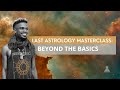 LAST ASTROLOGY MASTERCLASS: Natal Astrology Beyond the Basics