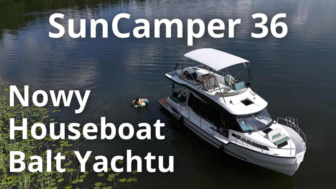 SunCamper 36 firmy Balt Yacht : pierwszy test w Augustowie. Idealny houseboat na wakacje!