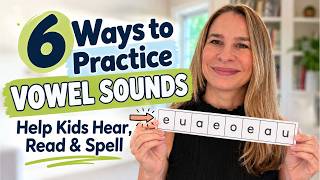 6 Ways to Practice VOWEL SOUNDS: Help Kids Hear, Read & Spell