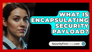 What Is Encapsulating Security Payload? - SecurityFirstCorp.com