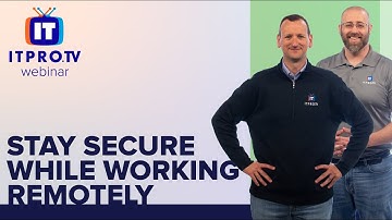 Stay Secure While Working Remotely | ITProTV Webinar Teaser