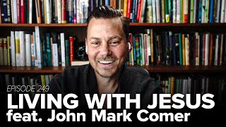 Episode 249: Living With Jesus (feat. John Mark Comer)