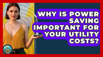 Why Is Power Saving Important for Your Utility Costs? - Your Utilities Hub