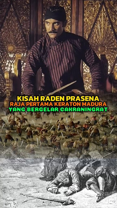 Kisah Raden Prasena Raja Keraton Madura yang Bergelar Cakraningrat