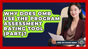 Why Does OMB Use The Program Assessment Rating Tool (PART)? - Inside the Executive Branch