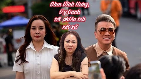 Đàm Vĩnh Hưng, Vy Oanh tới phiên toà xét xử Nguyễn Phương Hằng