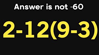 2-12(9-3) = ❓ / Maybe 1 in 10 people can solve this maths question / PEMDAS rules question