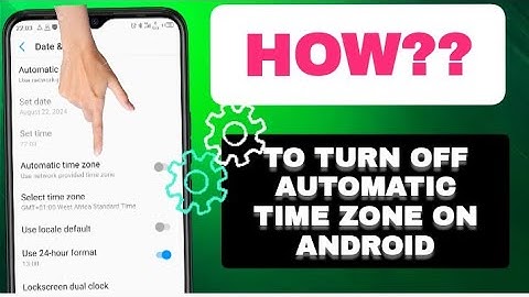 Turn Off Automatic Time Zone On Android Phone