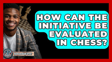 How Can The Initiative Be Evaluated In Chess? - The Board Game Xpert
