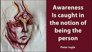 Awareness is Caught up in the Notion of Being the Person