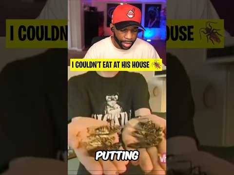 I couldn't eat AT HIS HOUSE 🪳