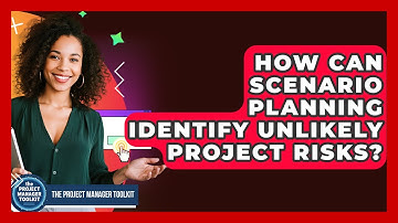 How Can Scenario Planning Identify Unlikely Project Risks? - The Project Manager Toolkit