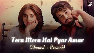 Tera Mera Hai Pyar Amar (Slowed   Reverb)| Ishq Murshid OST | Ahmed Jahanzeb | Zesan Rahaman