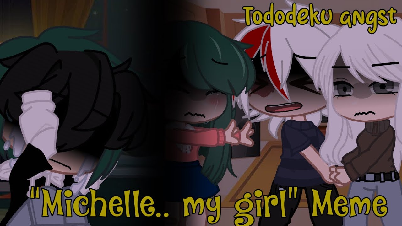 “Michelle.. My girl” || Tododeku angst || Meme || Sad Au. || Devilx