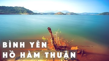 Thuỷ Điện Hàm Thuận - P7: Hồ Hàm Thuận