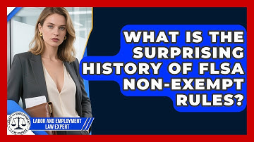 What Is The Surprising History Of FLSA Non-exempt Rules? - Labor and Employment Law Expert