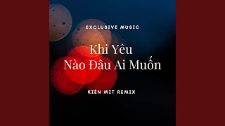 Download Lagu Khi Yêu Nào Đâu Ai Muốn (Kiên Mit Remix) Download Lagu Khi Yêu Nào Đâu Ai Muốn (Kiên Mit Remix)