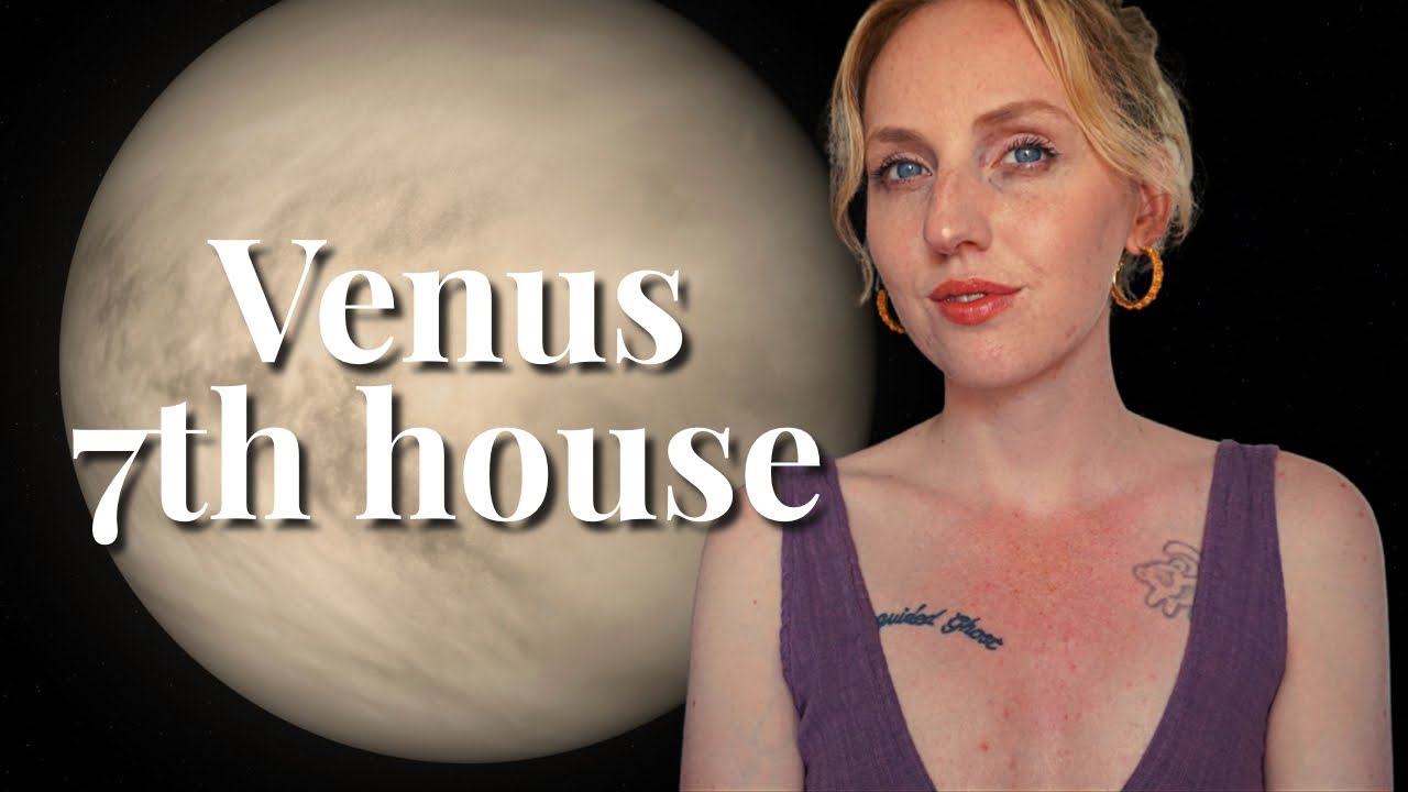 Venus 7th house | Your Beauty, Relationships, Envy & Seduction | Hannah