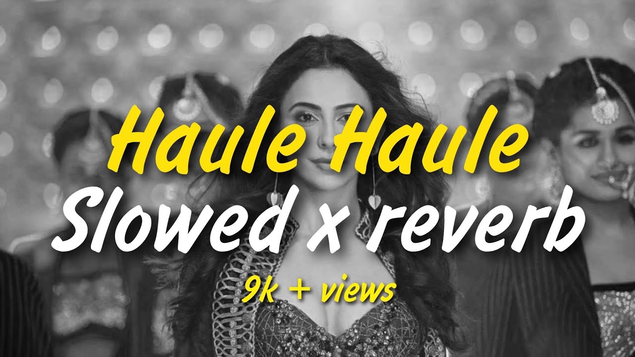 Hauli Hauli | Slowed X Reverb | De De Pyaar De | Garry Sandhu | Ft. Neha Kakkar | Full HD Quality