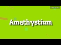 AMETHYSTIUM - HOW TO PRONOUNCE IT!? (HIGH QUALITY VOICE)
