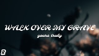 Vignette de la vidéo "Yours Truly - Walk Over My Grave (Lyrics)"