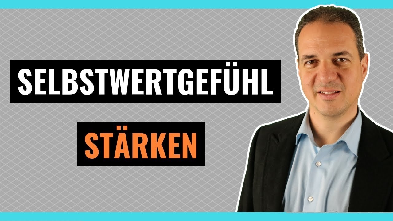 Selbstwert stärken - Wie Sie Ihr Selbstwertgefühl stärken - YouTube