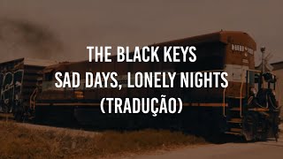 The Black Keys - Sad Days, Lonely Nights (tradução)