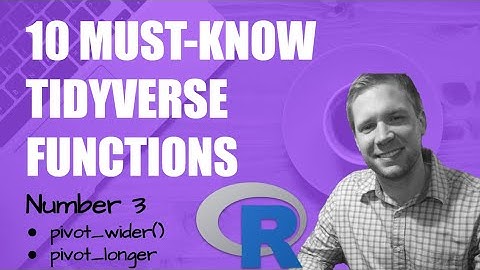 Must-Know Tidyverse Functions - Pivot Wider & Longer