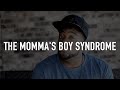 The Momma's Boy Syndrome