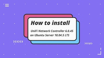 How to install UniFi Network Controller 6.0.45 on Ubuntu Server 18.04.5 LTS [Part 1]
