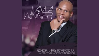 Video thumbnail of "Bishop Larry Roberts Sr - I Am a Winner (Live)"