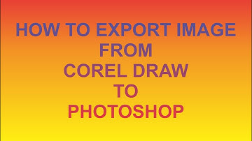 HOW TO EXPORT IMAGE FROM COREL DRAW TO PHOTOSHOP