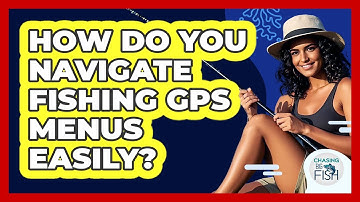 How Do You Navigate Fishing GPS Menus Easily? - Chasing Big Fish