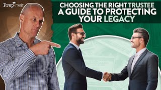 Choosing the Right Trustee: A Guide to Protecting Your Legacy | Episode 7