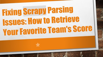 Fixing Scrapy Parsing Issues: How to Retrieve Your Favorite Team
