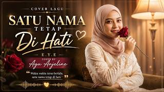 (PALING MENYENTUH HATI) SATU NAMA TETAP DI HATI - E.Y.E | Cover by Ayu Anjeline