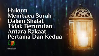 Hukum Membaca Surah dalam Shalat Tidak Berurutan antara Rakaat Pertama dan Kedua