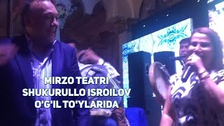 Mirzo teatri (Shukurullo Isroilov o'g'il to'ylarida)