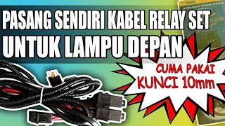 PASANG SENDIRI KABEL RELAY SET UNTUK LAMPU DEPAN MOBIL || CUMA PAKAI KUNCI 10!!