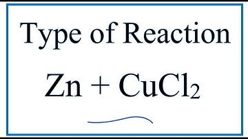 Type of Reaction for Zn + CuCl2 = ZnCl2 + Cu