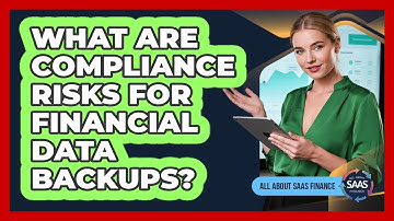 What Are Compliance Risks For Financial Data Backups?