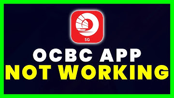 OCBC App Not Working: How to Fix Oversea Chinese Banking App Not Working
