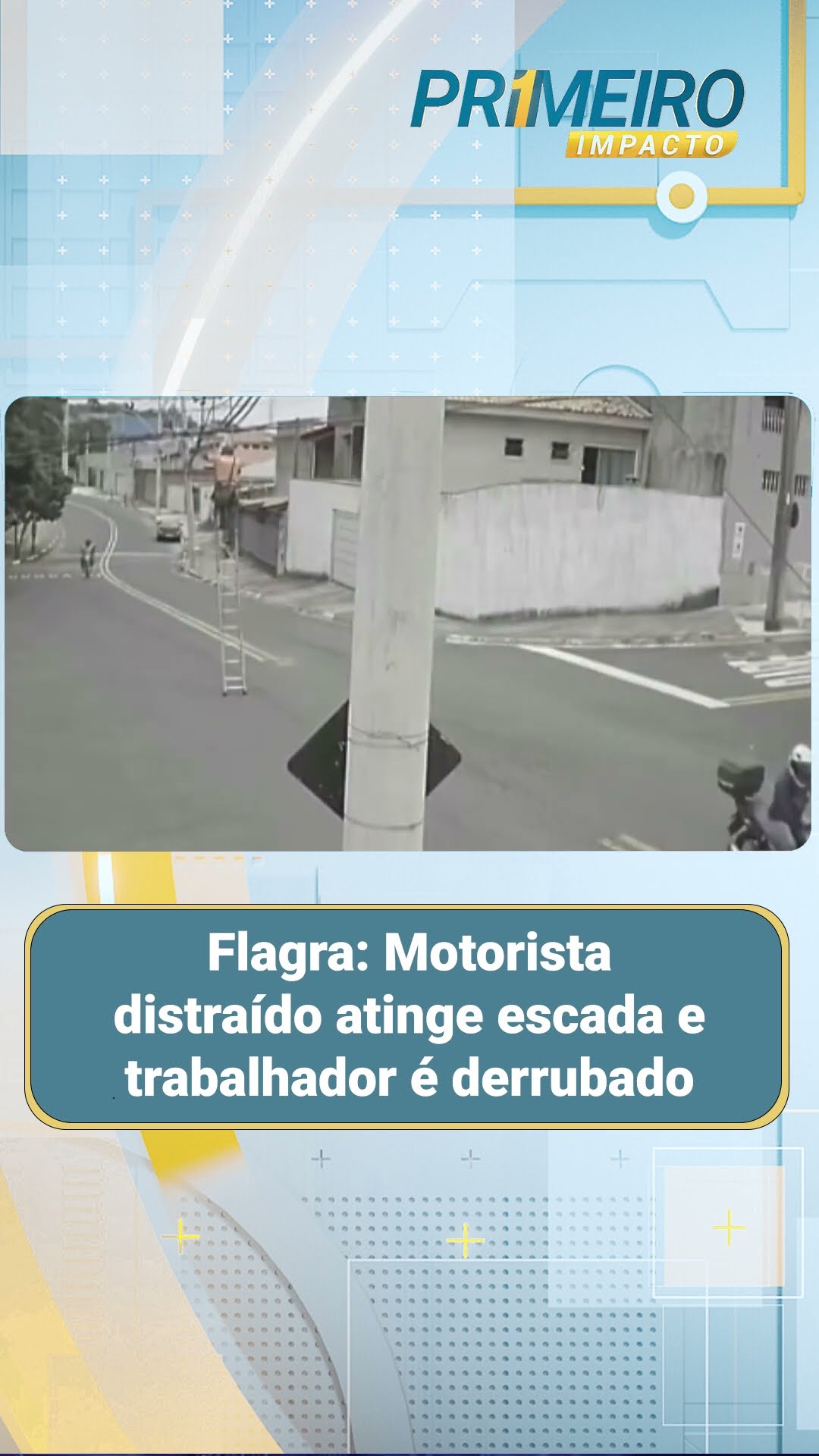 Flagra: Motorista distraído atinge escada e trabalhador é derrubado