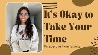 It’s Okay to Take Your Time | Perspective from Jasmita