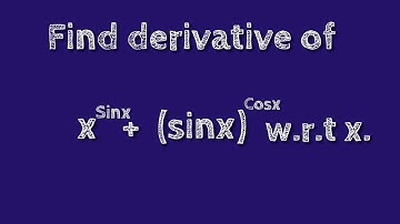 Derivatives of x^sinx + sinx^cosx w.r.t x.shsirclasses.