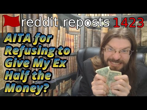 AITA for Refusing to Give My Ex Half the Money? | 3 Stories | 1423