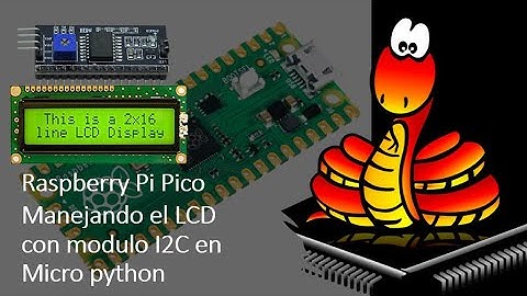 Raspberry Pi Pico: Manejando el LCD con el modulo I2C en Micropython