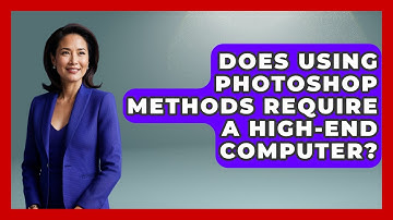 Does Using Photoshop Methods Require a High-End Computer? | The Virtual Art Desk News