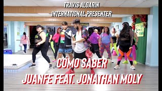 Cómo Saber - Juanfe feat Jonathan Moly - [Zumba Fitness] - Travis Algarin
