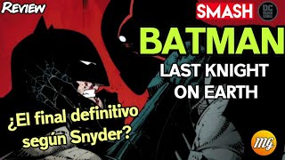 LAST KNIGHT ON EARTH. Review. SMASH. La última historia de Batman por Snyder y Capullo. DC Comics.